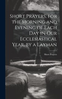 Couverture_Short Prayers, for the Morning and Evening of Each Day in Our Ecclesiastical Year, by a Layman