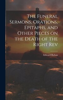 Front cover_The Funeral Sermons, Orations, Epitaphs, and Other Pieces on the Death of the Right Rev