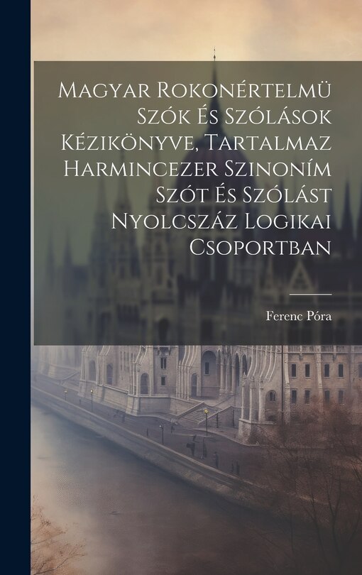Couverture_Magyar Rokonértelmü Szók És Szólások Kézikönyve, Tartalmaz Harmincezer Szinoním Szót És Szólást Nyolcszáz Logikai Csoportban