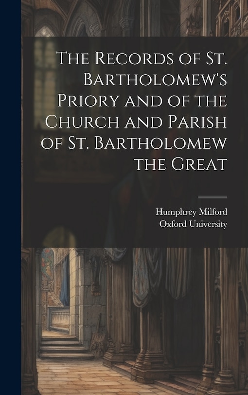 Front cover_The Records of St. Bartholomew's Priory and of the Church and Parish of St. Bartholomew the Great