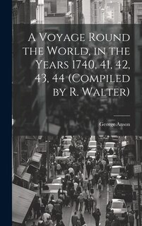 Couverture_A Voyage Round the World, in the Years 1740, 41, 42, 43, 44 (Compiled by R. Walter)