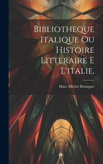 Front cover_Bibliotheque Italique Ou Histoire Litteraire E L'italie.
