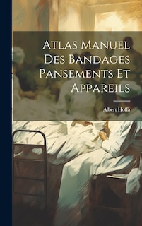 Front cover_Atlas Manuel Des Bandages Pansements Et Appareils