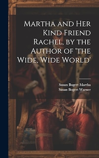 Front cover_Martha and Her Kind Friend Rachel, by the Author of 'the Wide, Wide World'