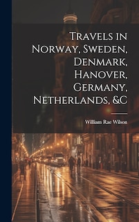 Front cover_Travels in Norway, Sweden, Denmark, Hanover, Germany, Netherlands, &c