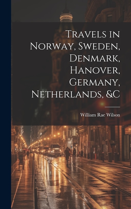 Front cover_Travels in Norway, Sweden, Denmark, Hanover, Germany, Netherlands, &c