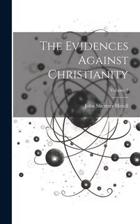 Front cover_The Evidences Against Christianity; Volume 2