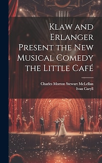Front cover_Klaw and Erlanger Present the New Musical Comedy the Little Café