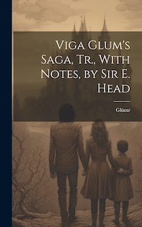 Front cover_Viga Glum's Saga, Tr., With Notes, by Sir E. Head
