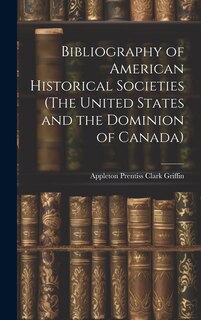 Front cover_Bibliography of American Historical Societies (The United States and the Dominion of Canada)