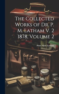 Couverture_The Collected Works of Dr. P. M. Latham V. 2 1878, Volume 2