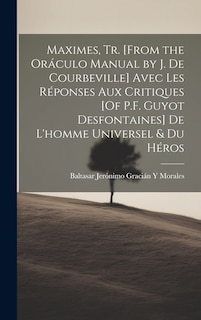 Front cover_Maximes, Tr. [From the Oráculo Manual by J. De Courbeville] Avec Les Réponses Aux Critiques [Of P.F. Guyot Desfontaines] De L'homme Universel & Du Héros