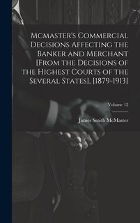 Couverture_Mcmaster's Commercial Decisions Affecting the Banker and Merchant [From the Decisions of the Highest Courts of the Several States], [1879-1913]; Volume 12