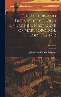 Front cover_The Letters and Dispatches of John Churchill, First Duke of Marlborough, from 1702-1712; Volume 4