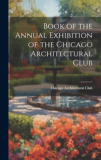 Couverture_Book of the Annual Exhibition of the Chicago Architectural Club