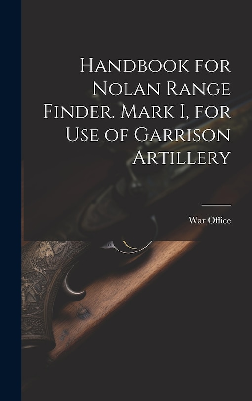 Couverture_Handbook for Nolan Range Finder. Mark I, for Use of Garrison Artillery