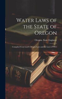Front cover_Water Laws of the State of Oregon; Compiled From Lord's Oregon Laws and the Laws of 1911