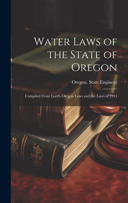 Front cover_Water Laws of the State of Oregon; Compiled From Lord's Oregon Laws and the Laws of 1911