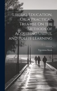 Front cover_Liberal Education, Or, a Practical Treatise On the Methods of Acquiring Useful and Polite Learning