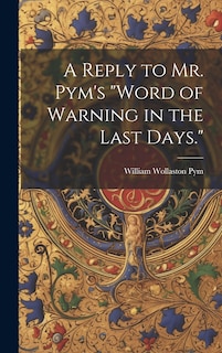 Couverture_A Reply to Mr. Pym's Word of Warning in the Last Days.