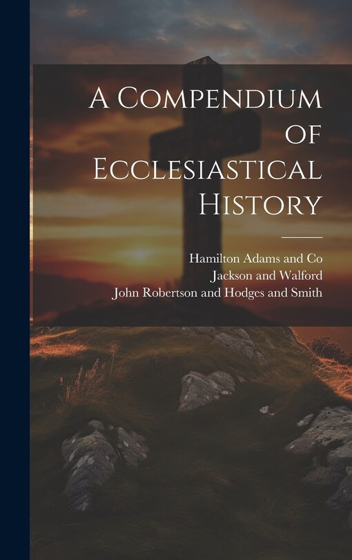 A Compendium of Ecclesiastical History