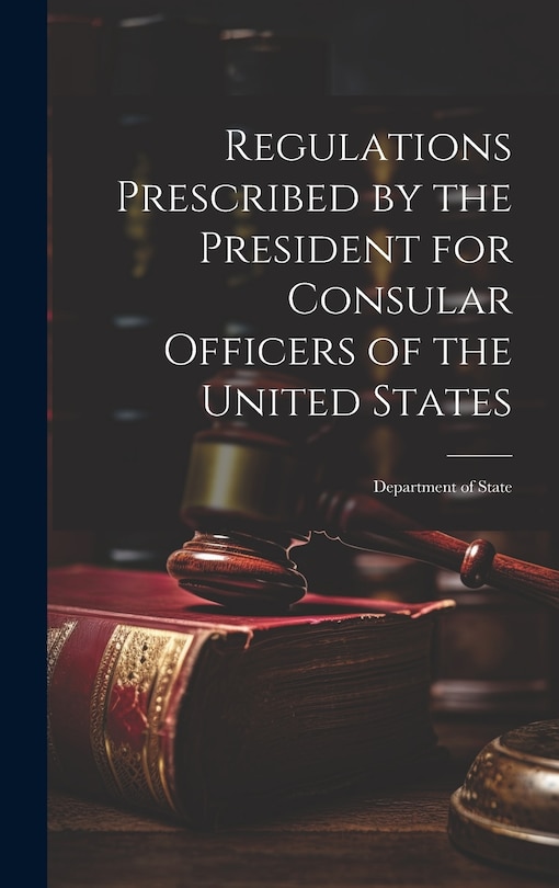 Front cover_Regulations Prescribed by the President for Consular Officers of the United States