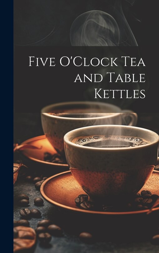 Front cover_Five O'Clock Tea and Table Kettles