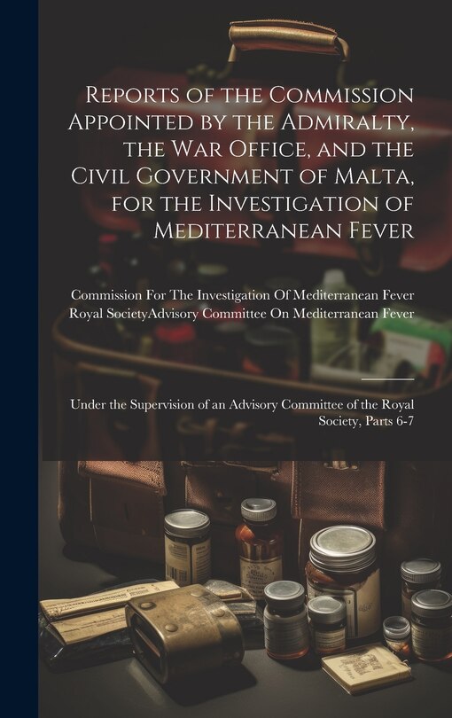 Front cover_Reports of the Commission Appointed by the Admiralty, the War Office, and the Civil Government of Malta, for the Investigation of Mediterranean Fever