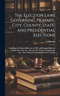 Couverture_The Election Laws Governing Primary, City, County, State, and Presidential Elections