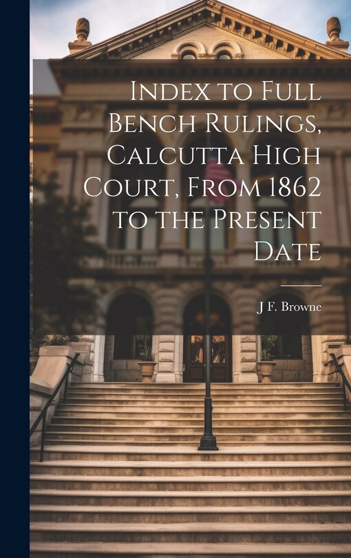 Front cover_Index to Full Bench Rulings, Calcutta High Court, From 1862 to the Present Date