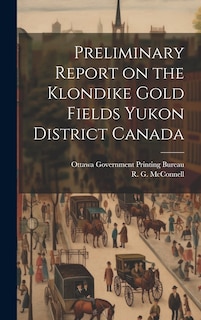 Front cover_Preliminary Report on the Klondike Gold Fields Yukon District Canada