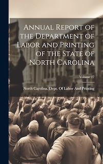 Front cover_Annual Report of the Department of Labor and Printing of the State of North Carolina; Volume 27