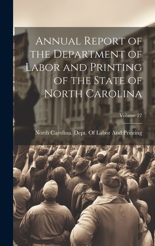 Front cover_Annual Report of the Department of Labor and Printing of the State of North Carolina; Volume 27