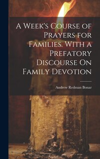 Couverture_A Week's Course of Prayers for Families. With a Prefatory Discourse On Family Devotion