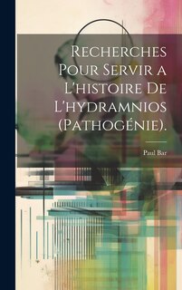 Front cover_Recherches Pour Servir a L'histoire De L'hydramnios (Pathogénie).