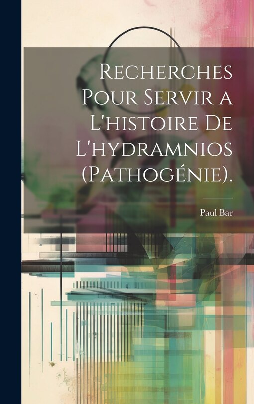 Front cover_Recherches Pour Servir a L'histoire De L'hydramnios (Pathogénie).