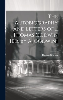 Front cover_The Autobiography and Letters of ... Thomas Godwin [Ed. by A. Godwin]