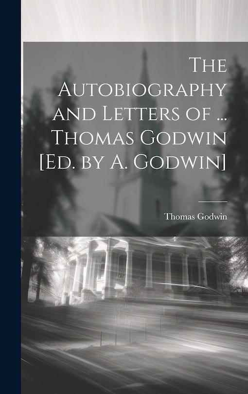 Front cover_The Autobiography and Letters of ... Thomas Godwin [Ed. by A. Godwin]