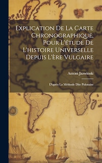 Couverture_Explication De La Carte Chronographique, Pour L'&eacute;tude De L'histoire Universelle Depuis L'&egrave;re Vulgaire