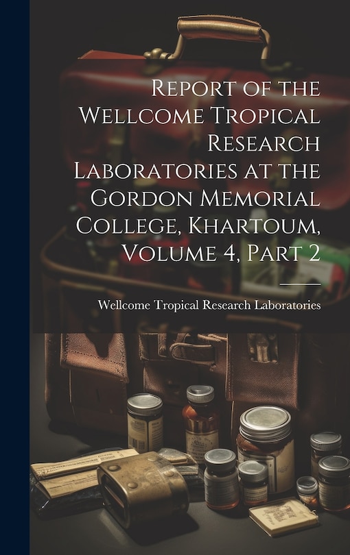 Couverture_Report of the Wellcome Tropical Research Laboratories at the Gordon Memorial College, Khartoum, Volume 4, part 2