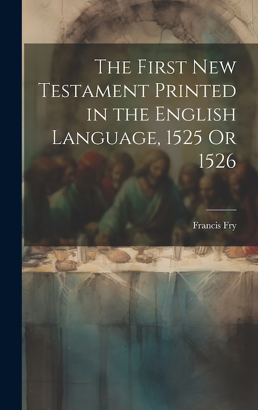 Couverture_The First New Testament Printed in the English Language, 1525 Or 1526