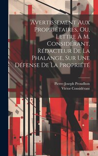 Front cover_Avertissement Aux Propriétaires, Ou, Lettre À M. Considérant, Rédacteur De La Phalange, Sur Une Défense De La Propriété