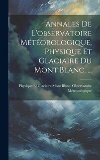 Couverture_Annales De L'observatoire Météorologique, Physique Et Glaciaire Du Mont Blanc. ...