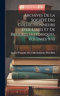 Couverture_Archives De La Société Des Collectionneurs D'ex-Libris Et De Reliures Historiques, Volumes 9-10