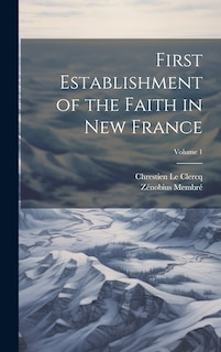Couverture_First Establishment of the Faith in New France; Volume 1