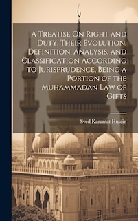 Couverture_A Treatise On Right and Duty, Their Evolution, Definition, Analysis, and Classification According to Jurisprudence, Being a Portion of the Muhammadan Law of Gifts