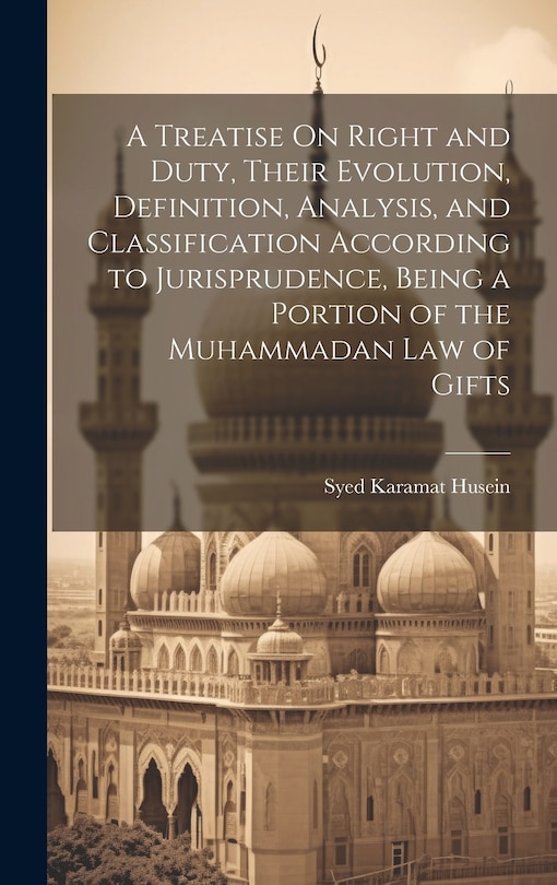 Couverture_A Treatise On Right and Duty, Their Evolution, Definition, Analysis, and Classification According to Jurisprudence, Being a Portion of the Muhammadan Law of Gifts