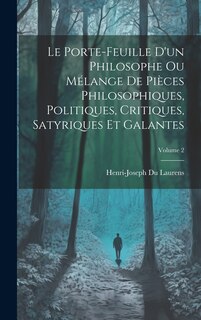 Front cover_Le Porte-Feuille D'un Philosophe Ou Mélange De Pièces Philosophiques, Politiques, Critiques, Satyriques Et Galantes; Volume 2