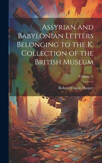 Front cover_Assyrian and Babylonian Letters Belonging to the K. Collection of the British Museum; Volume 11
