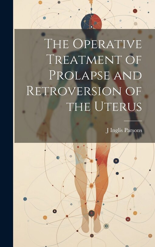 Front cover_The Operative Treatment of Prolapse and Retroversion of the Uterus